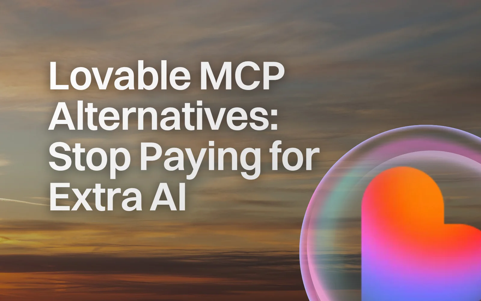 Lovable MCP Alternatives: Stop Paying for Extra AI (2026)