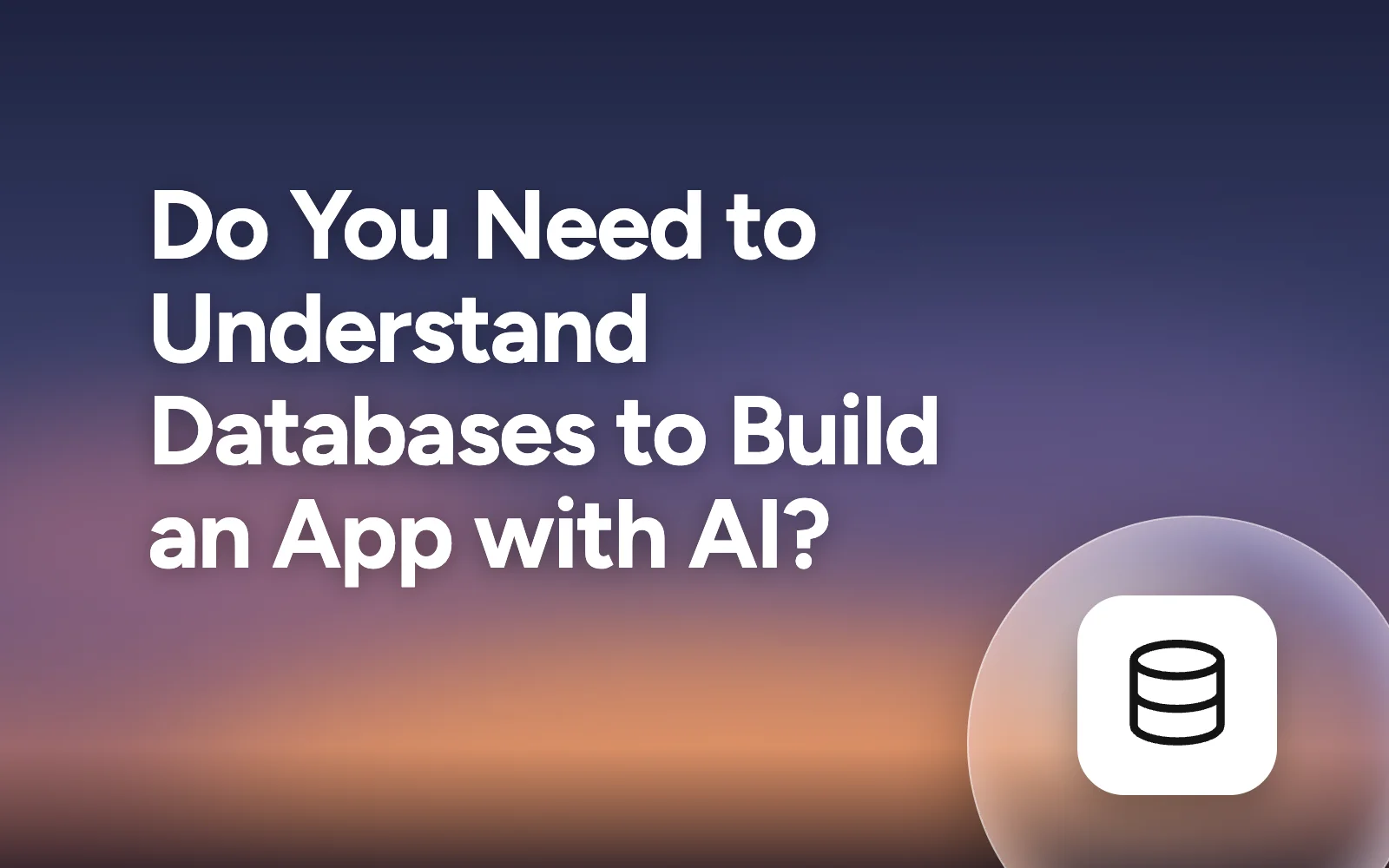 Can You Build an App Without Knowing What a Database Is?